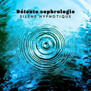 Détente sophrologie: Silène hypnotique, Temps de relaxation - Musique de Réflexion Academy