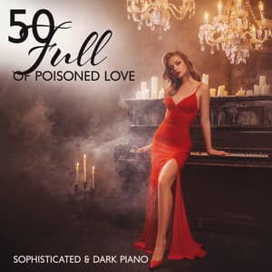 Full of Poisoned Love: Sophisticated and Dark Piano Full of Poisoned Love, and Melancholic Hearts Instrumental Music - Relaxing Piano Jazz Music Ensemble