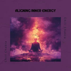 Aligning Inner Energy - Chill Chakra