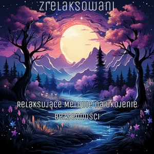 Relaksujące Melodie na Ukojenie Bezsenności - Zrelaksowani