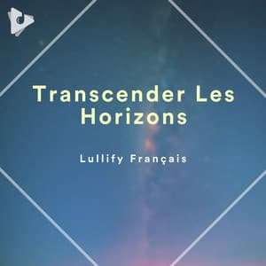 Transcender Les Horizons - Lullify Français