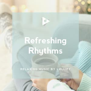 Refreshing Rhythms - Relaxing Music by Lullify
