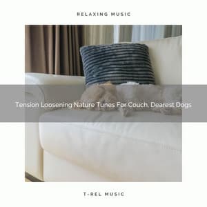 Tension Loosening Nature Tunes For Couch, Dearest Dogs - Pets Relax