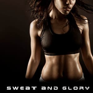 Sweat And Glory - Training Motivation Music