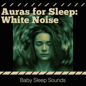 Auras for Sleep: White Noise - Baby Sleep Sounds