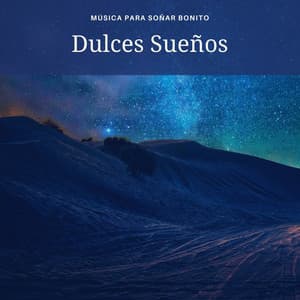 Dulces Sueños – Música para Soñar Bonito - Sonar de Noche Maestro