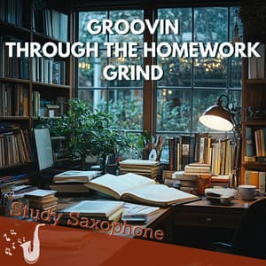 Groovin’ Through the Homework Grind - Study Saxophone