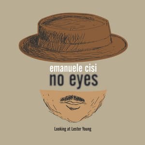 No Eyes: Looking at Lester Young - Emanuele Cisi