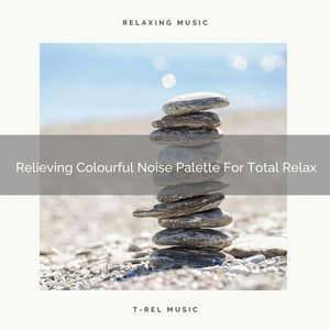 Relieving Colourful Noise Palette For Total Relax - Baby Rain Sleep Sounds