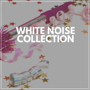 White Noise Collection - White Noise for Absolute Sleep