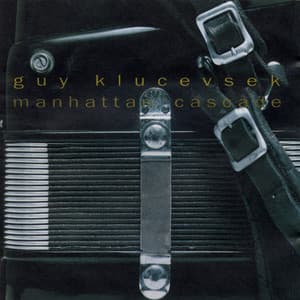 Guy Klucevsek - Manhattan Cascade - Guy Klucevsek