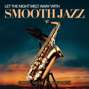 Let the Night Melt Away with Smooth Jazz - Good Night Saxophone