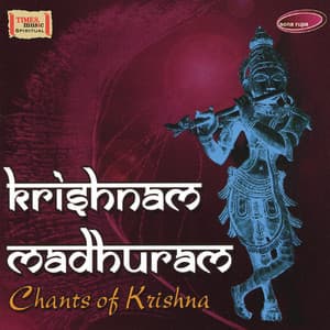 Krishna Madhuram - Chants Of Krishna - Ashit Desai
