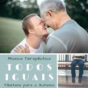 Todos Iguais - Música Terapêutica Tibetana para o Autismo - Taças Tibetanas