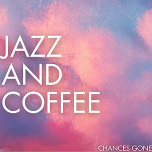 Chances Gone - Jazz & Coffee