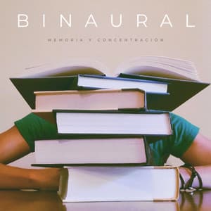 Binaural: Memoria y Concentración - Música de concentración profunda