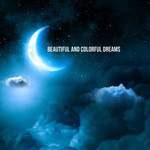 Beautiful and Colorful Dreams - Relaxing New Age Sounds: Intense Relaxation, Peaceful Sleep, Antistress Therapy - Sleep New Age Master