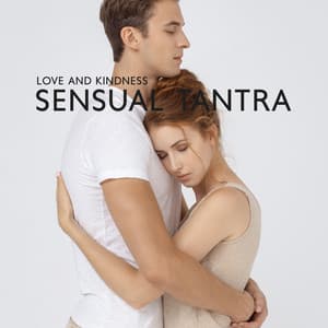 Love and Kindness: Sensual Tantra Therapy, Interpersonal Compatibility in the Sex Life - Tantric Sex Background Music Experts
