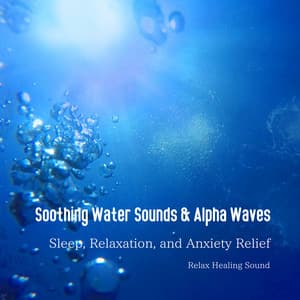 Soothing Water Sounds & Alpha Waves: Sleep, Relaxation, and Anxiety Relief - RelaxHealingSound