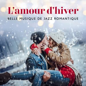 L'amour d'hiver: Belle musique de jazz romantique pour les amoureux, tomber amoureux pour Noël - Jazzy Romantique