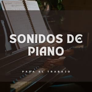 Sonidos De Piano Para El Trabajo - Maestros de la música de piano relajante