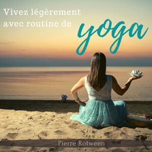 Vivez légèrement avec routine de yoga - Pierre Rotween
