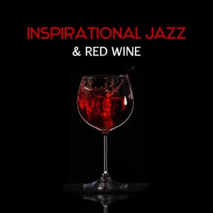 Inspirational Jazz & Red Wine – Dinner Together, Romantic Mood for Night, Sentimental Time, Beautiful Moments - Moody Jazz Collection