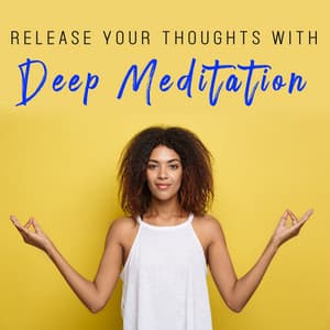 Release Your Thoughts with Deep Meditation : Music for Positive Attitude, Stress Relief and Deep Sleep - Endless New Age Music Creator