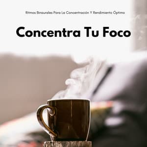 Concentra Tu Foco: Ritmos Binaurales Para La Concentración Y Rendimiento Óptimo - La Mente Binaural