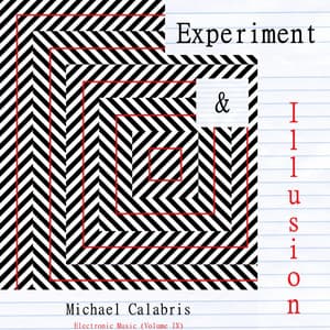 Experiment & Illusion: Electronic Music - Michael Calabris