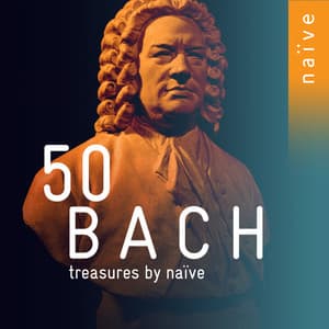 50 Bach Treasures by Naïve - Johann Sebastian Bach