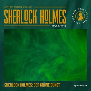 Sherlock Holmes: Der grüne Dunst - Arthur Conan Doyle
