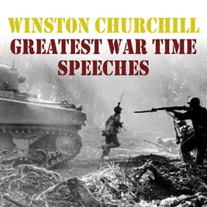 Winston Churchill: Greatest War Time Speeches - Winston Churchill