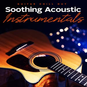 Soothing Acoustic Instrumentals - Guitar Chill Out