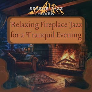 Relaxing Fireplace Jazz for a Tranquil Evening - Serene Jazz Haven