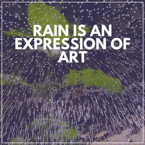 Rain Is an Expression of Art - Light Rain Sounds