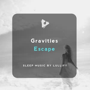 Gravities Escape - Sleep Music by Lullify