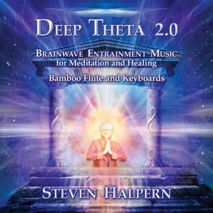 Deep Theta 2.0: Brainwave Entrainment Music for Meditation and Healing - Steven Halpern
