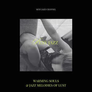 Warming Souls & Jazz Melodies of Lust - Sexy Jazz Channel