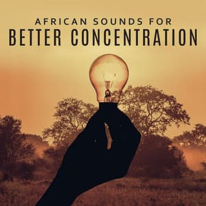 African Sounds for Better Concentration - Calming Drums, Soft Music to Keep Focus - Improving Concentration Music Zone