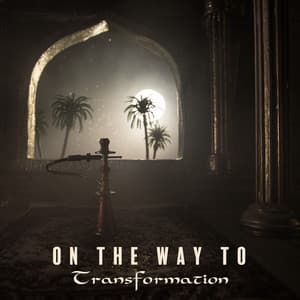 On the Way to Transformation: Sensual Nights, Relaxing Yoga & Meditation, Arabian Lounge - Arabian New Age Music Creation