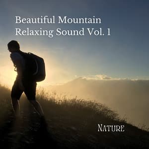 Nature: Beautiful Mountain Relaxing Sound Vol. 1 - Meditation and Relaxation