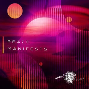 Peace Manifests - ADHD Focus