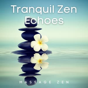 Tranquil Zen Echoes: Massage for the Soul - Massage Zen