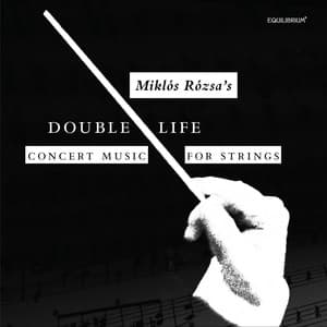 Double Life - Miklós Rózsa’s Concert Music for Strings - Miklós Rózsa