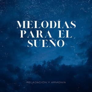 Melodías para el Sueño, Tranquilidad y Fantasías - Relajación y Armonía