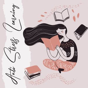 Anti Stress Learning: Relaxed Mind Study Session Without Stress and Anxiety - Study Music Club