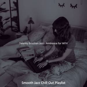 Swanky Brazilian Jazz - Ambiance for WFH - Smooth Jazz Chill Out Playlist