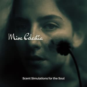 Scent Simulations for the Soul - Mira Celestia