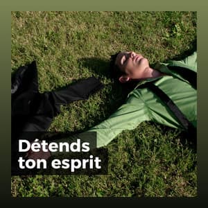 Détends ton esprit - Musique Relaxante